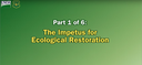 Restoring Composition.. Part 1 of 6: The Impetus for Ecological Restoration